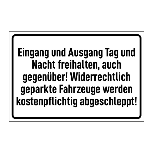 Eingang und Ausgang Tag und Nacht freihalten, auch gegenüber! Widerrechtlich geparkte Fahrzeuge werden kostenpflichtig abgeschleppt!