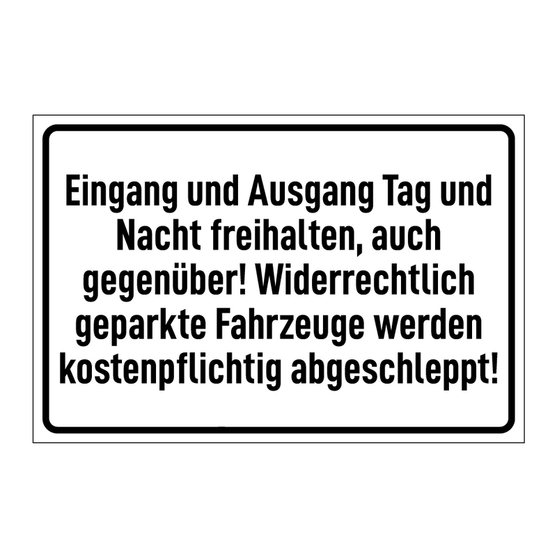 Eingang und Ausgang Tag und Nacht freihalten, auch gegenüber! Widerrechtlich geparkte Fahrzeuge werden kostenpflichtig abgeschleppt!