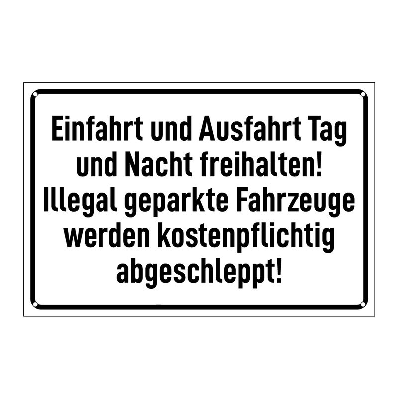 Einfahrt und Ausfahrt Tag und Nacht freihalten! Illegal geparkte Fahrzeuge werden kostenpflichtig abgeschleppt!