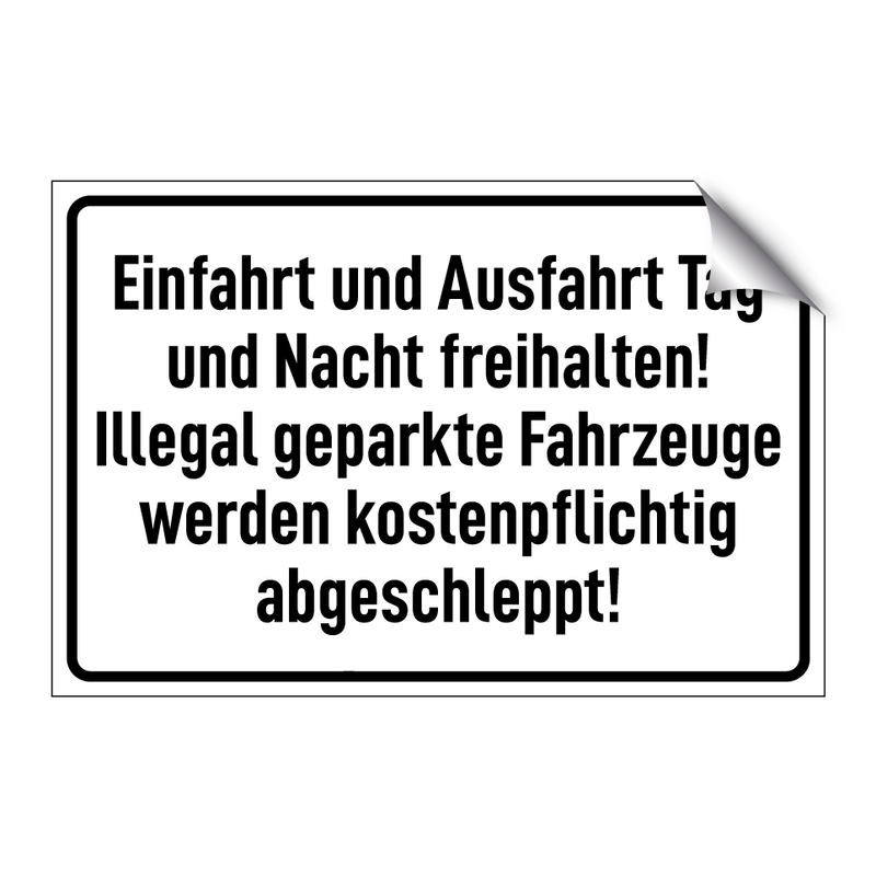 Einfahrt und Ausfahrt Tag und Nacht freihalten! Illegal geparkte Fahrzeuge werden kostenpflichtig abgeschleppt!