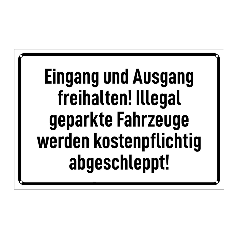 Eingang und Ausgang freihalten! Illegal geparkte Fahrzeuge werden kostenpflichtig abgeschleppt!