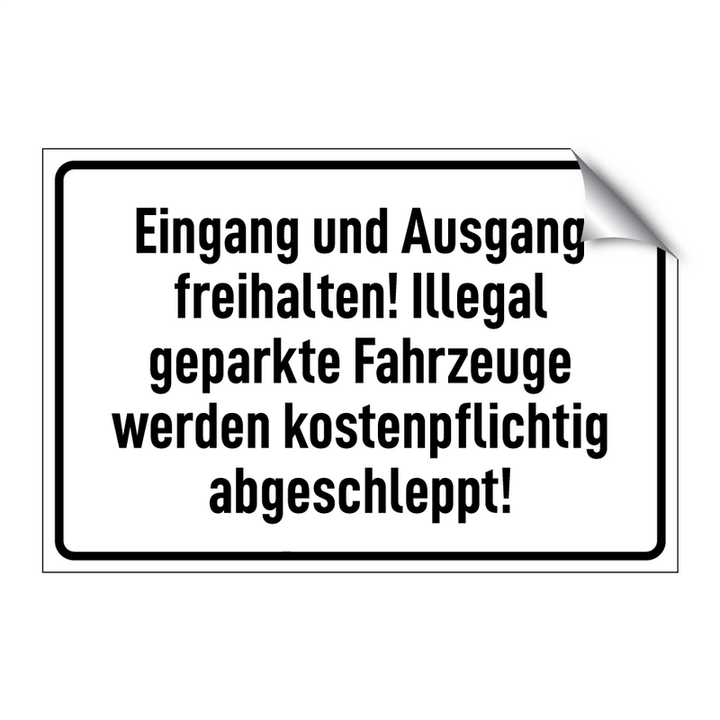 Eingang und Ausgang freihalten! Illegal geparkte Fahrzeuge werden kostenpflichtig abgeschleppt!