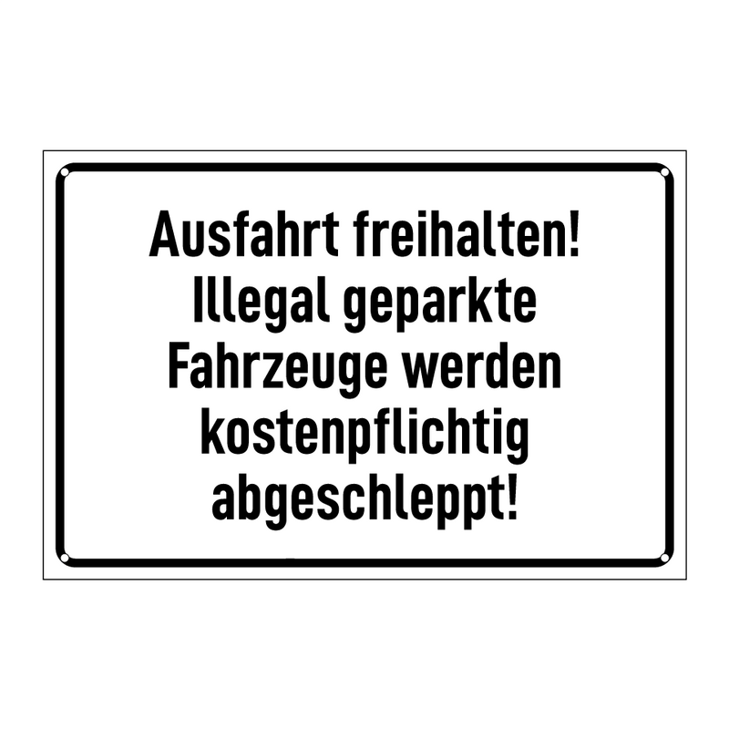 Ausfahrt freihalten! Illegal geparkte Fahrzeuge werden kostenpflichtig abgeschleppt!