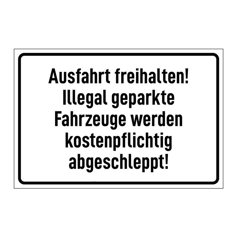 Ausfahrt freihalten! Illegal geparkte Fahrzeuge werden kostenpflichtig abgeschleppt!