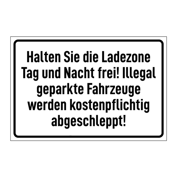 Halten Sie die Ladezone Tag und Nacht frei! Illegal geparkte Fahrzeuge werden kostenpflichtig abgeschleppt!