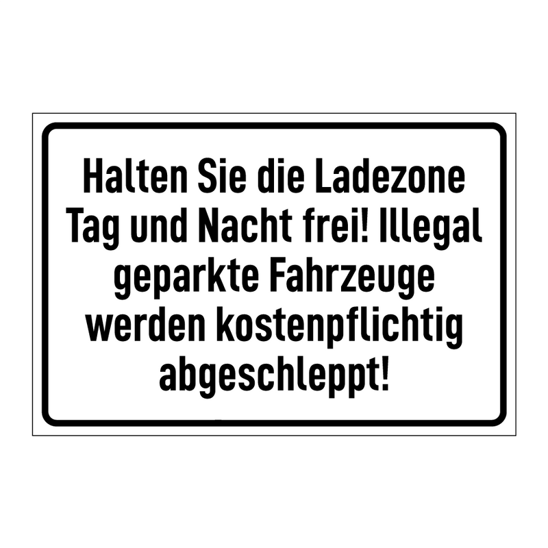 Halten Sie die Ladezone Tag und Nacht frei! Illegal geparkte Fahrzeuge werden kostenpflichtig abgeschleppt!