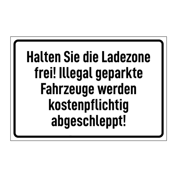 Halten Sie die Ladezone frei! Illegal geparkte Fahrzeuge werden kostenpflichtig abgeschleppt!