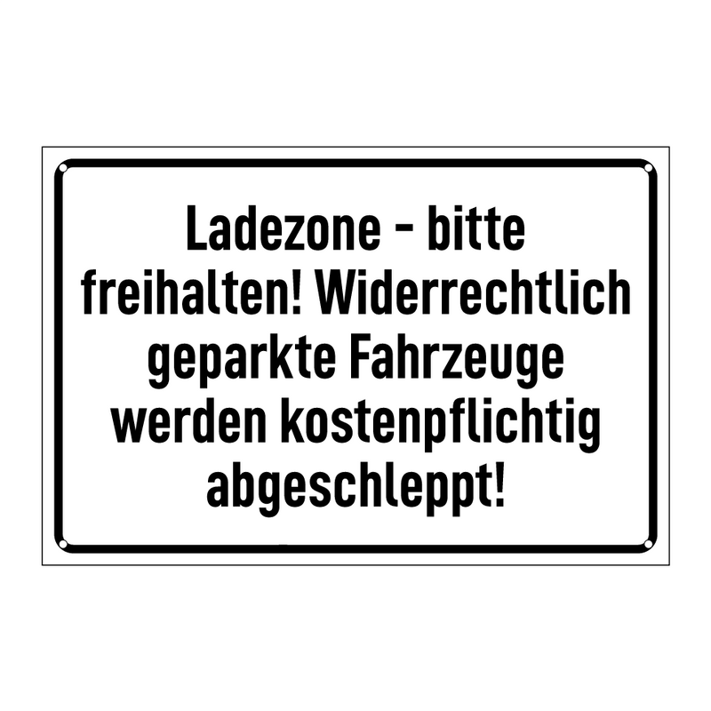 Ladezone - bitte freihalten! Widerrechtlich geparkte Fahrzeuge werden kostenpflichtig abgeschleppt!