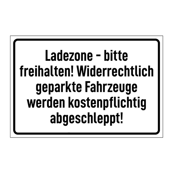 Ladezone - bitte freihalten! Widerrechtlich geparkte Fahrzeuge werden kostenpflichtig abgeschleppt!