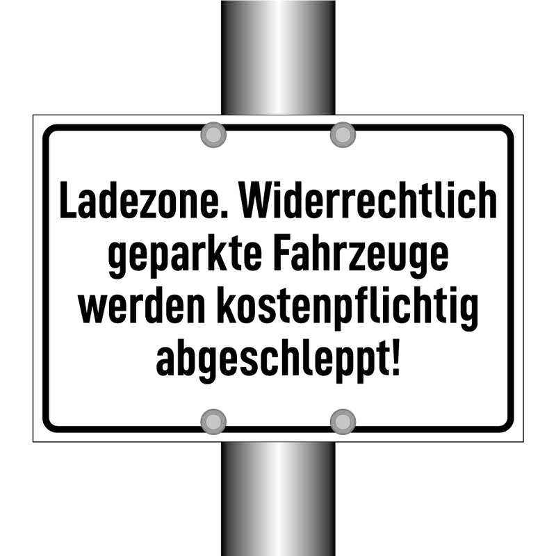 Ladezone. Widerrechtlich geparkte Fahrzeuge werden kostenpflichtig abgeschleppt!