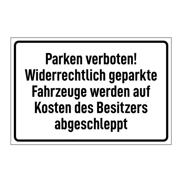 Parken verboten! Widerrechtlich geparkte Fahrzeuge werden auf Kosten des Besitzers abgeschleppt