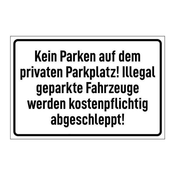 Kein Parken auf dem privaten Parkplatz! Illegal geparkte Fahrzeuge werden kostenpflichtig abgeschleppt!