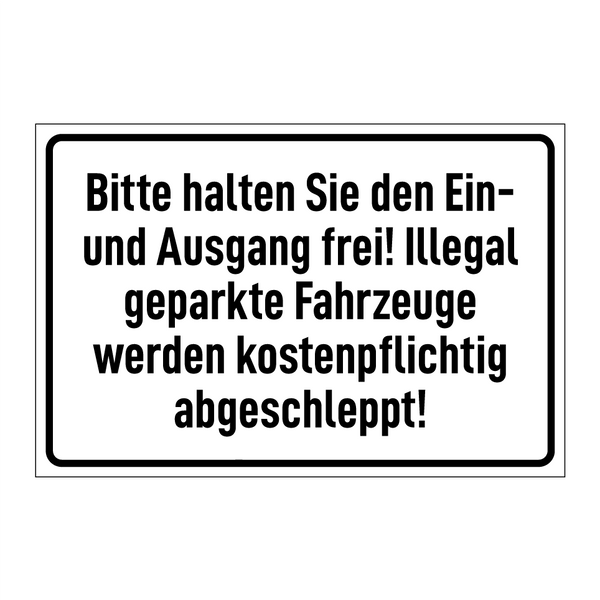 Bitte halten Sie den Ein- und Ausgang frei! Illegal geparkte Fahrzeuge werden kostenpflichtig abgeschleppt!