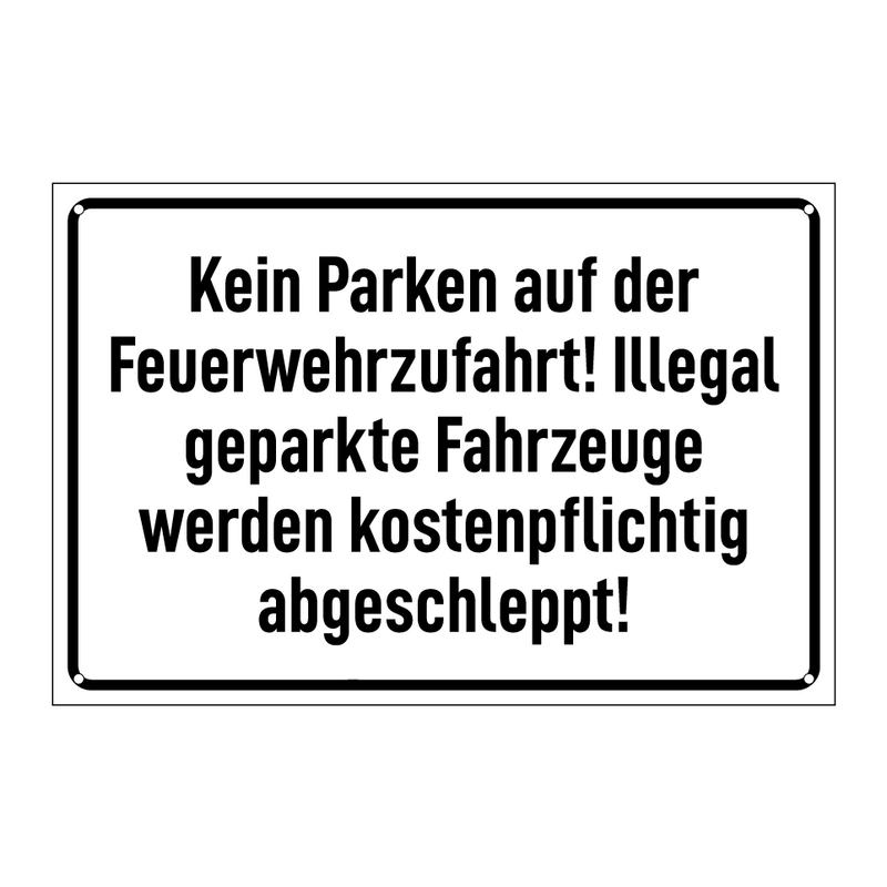 Kein Parken auf der Feuerwehrzufahrt! Illegal geparkte Fahrzeuge werden kostenpflichtig abgeschleppt!