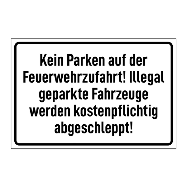 Kein Parken auf der Feuerwehrzufahrt! Illegal geparkte Fahrzeuge werden kostenpflichtig abgeschleppt!