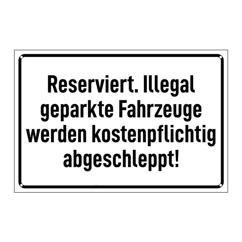 Reserviert. Illegal geparkte Fahrzeuge werden kostenpflichtig abgeschleppt!
