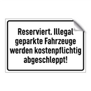 Reserviert. Illegal geparkte Fahrzeuge werden kostenpflichtig abgeschleppt!