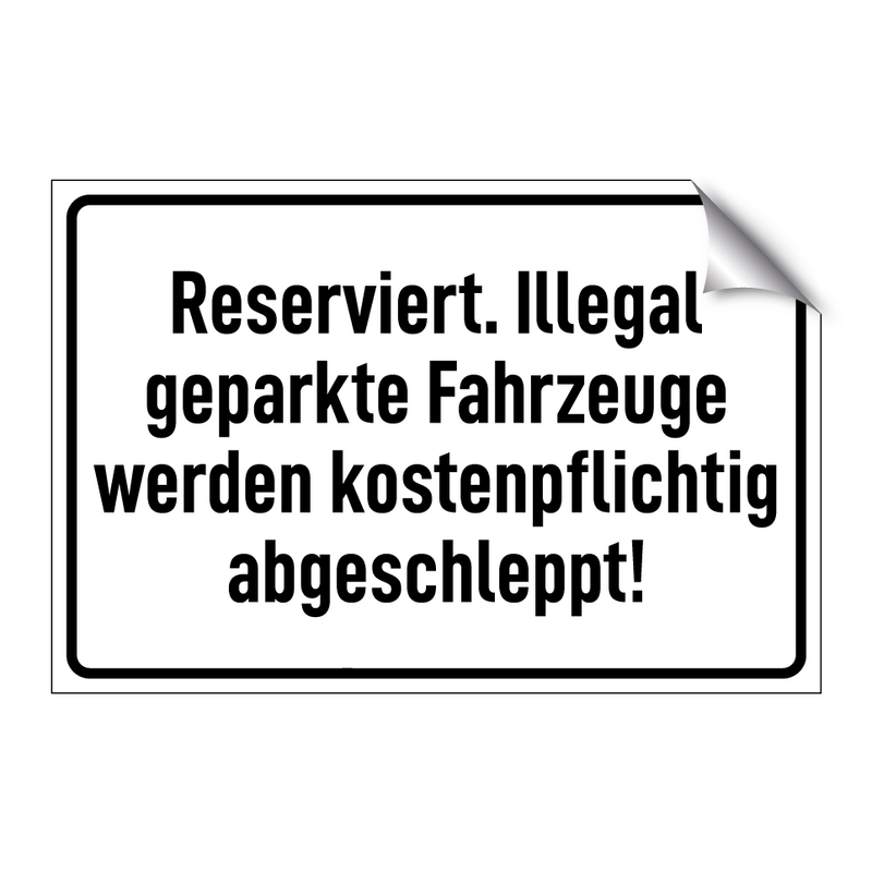 Reserviert. Illegal geparkte Fahrzeuge werden kostenpflichtig abgeschleppt!