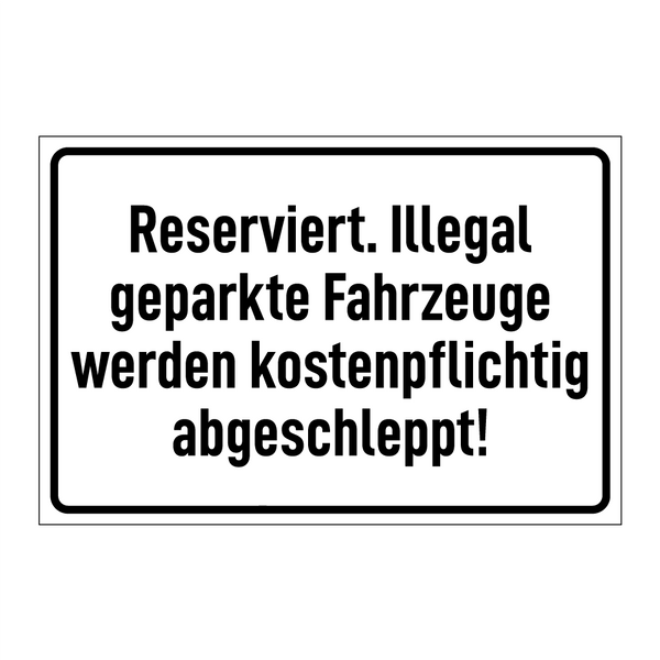 Reserviert. Illegal geparkte Fahrzeuge werden kostenpflichtig abgeschleppt!