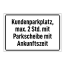 Kundenparkplatz, max. 2 Std. mit Parkscheibe mit Ankunftszeit