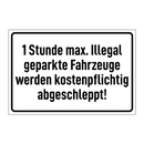 1 Stunde max. Illegal geparkte Fahrzeuge werden kostenpflichtig abgeschleppt!
