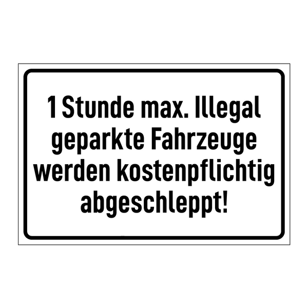 1 Stunde max. Illegal geparkte Fahrzeuge werden kostenpflichtig abgeschleppt!