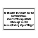 10-Minuten-Parkplatz. Nur für Kurzzeitparker. Widerrechtlich geparkte Fahrzeuge werden kostenpflichtig abgeschleppt!