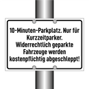 10-Minuten-Parkplatz. Nur für Kurzzeitparker. Widerrechtlich geparkte Fahrzeuge werden kostenpflichtig abgeschleppt!