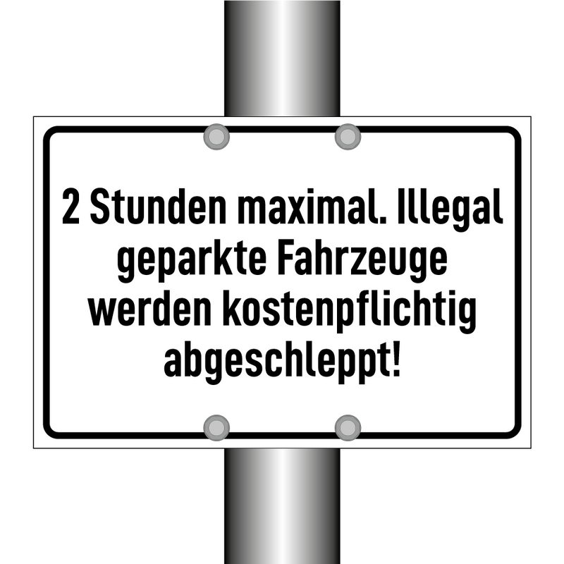 2 Stunden maximal. Illegal geparkte Fahrzeuge werden kostenpflichtig abgeschleppt!