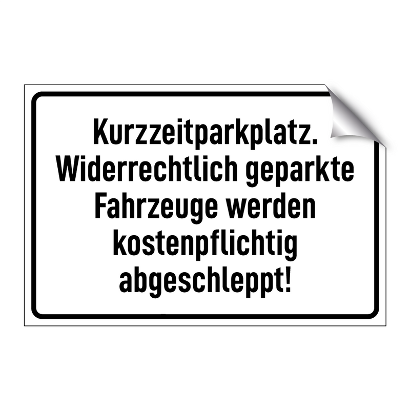 Kurzzeitparkplatz. Widerrechtlich geparkte Fahrzeuge werden kostenpflichtig abgeschleppt!