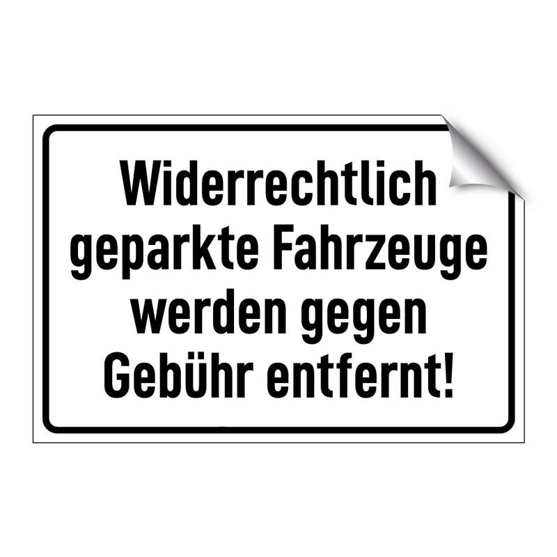 Widerrechtlich geparkte Fahrzeuge werden gegen Gebühr entfernt!