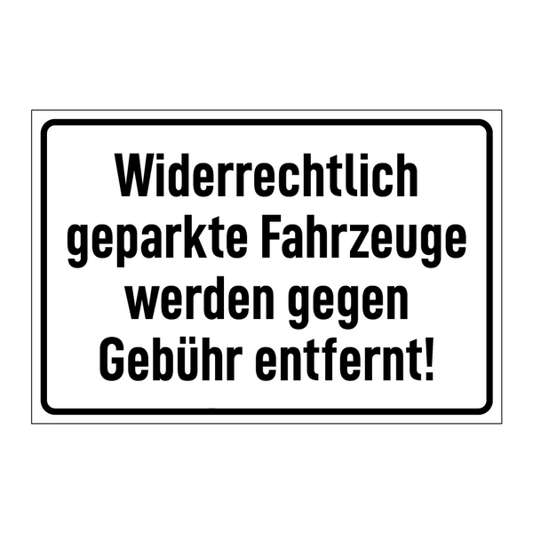 Widerrechtlich geparkte Fahrzeuge werden gegen Gebühr entfernt!