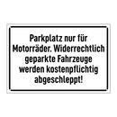 Parkplatz nur für Motorräder. Widerrechtlich geparkte Fahrzeuge werden kostenpflichtig abgeschleppt!