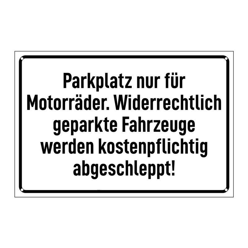 Parkplatz nur für Motorräder. Widerrechtlich geparkte Fahrzeuge werden kostenpflichtig abgeschleppt!