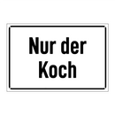 Nur der Koch