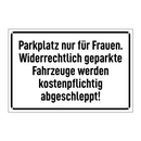 Parkplatz nur für Frauen. Widerrechtlich geparkte Fahrzeuge werden kostenpflichtig abgeschleppt!