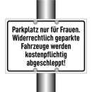 Parkplatz nur für Frauen. Widerrechtlich geparkte Fahrzeuge werden kostenpflichtig abgeschleppt!