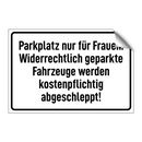 Parkplatz nur für Frauen. Widerrechtlich geparkte Fahrzeuge werden kostenpflichtig abgeschleppt!