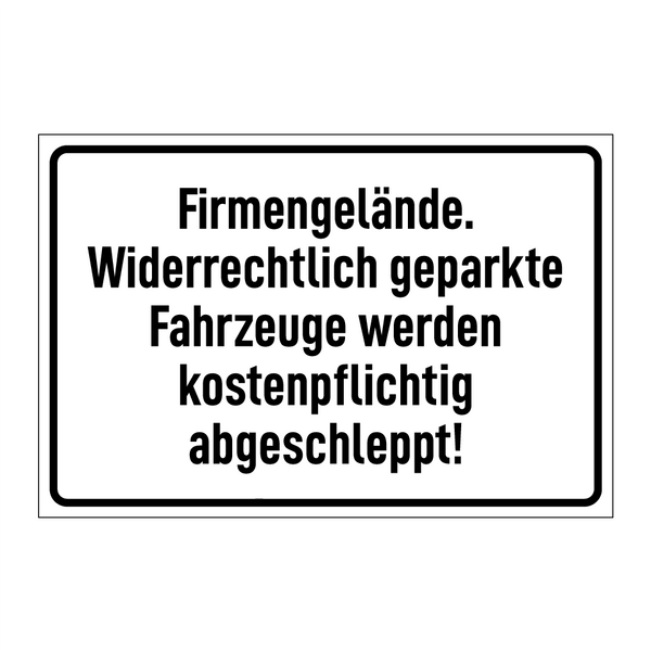 Firmengelände. Widerrechtlich geparkte Fahrzeuge werden kostenpflichtig abgeschleppt!