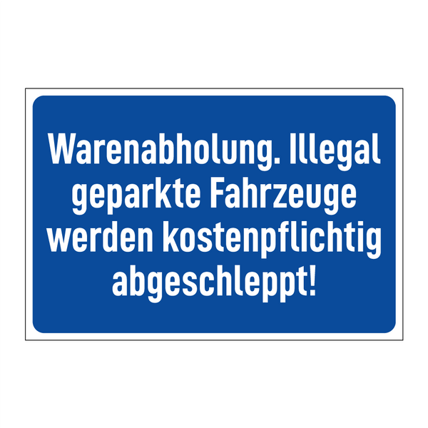 Warenabholung. Illegal geparkte Fahrzeuge werden kostenpflichtig abgeschleppt!