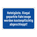Hotelgäste. Illegal geparkte Fahrzeuge werden kostenpflichtig abgeschleppt!