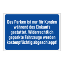 Das Parken ist nur für Kunden während des Einkaufs gestattet. Widerrechtlich geparkte Fahrzeuge werden kostenpflichtig abgeschleppt!