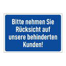 Bitte nehmen Sie Rücksicht auf unsere behinderten Kunden!