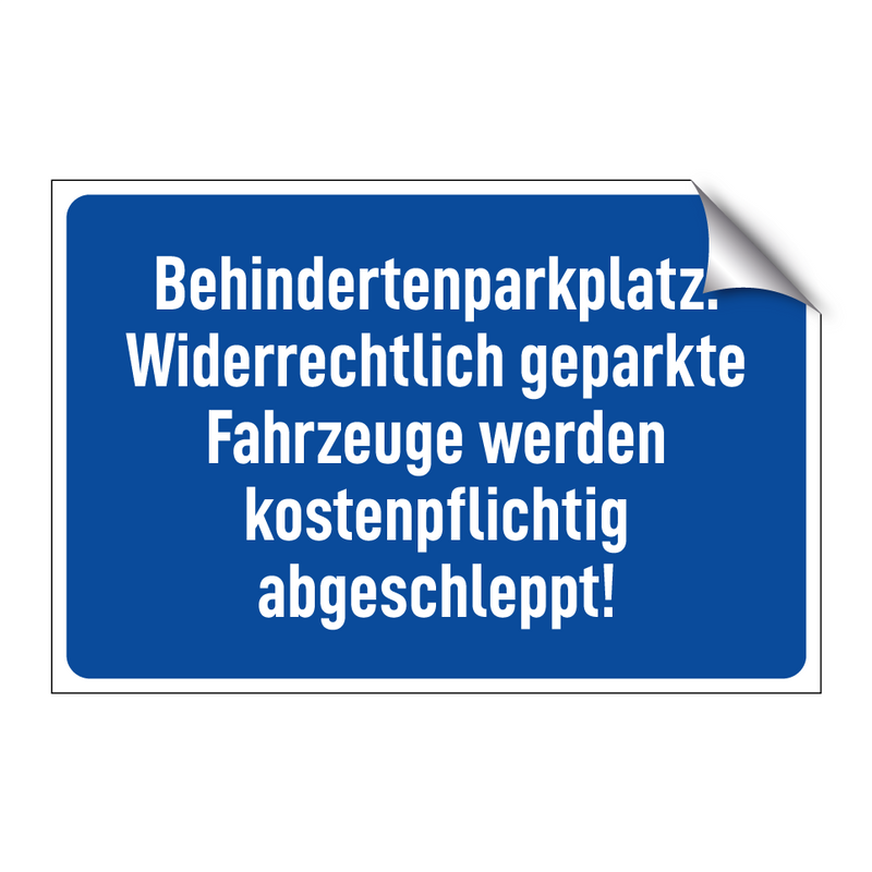 Behindertenparkplatz. Widerrechtlich geparkte Fahrzeuge werden kostenpflichtig abgeschleppt!
