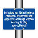 Parkplatz nur für behinderte Personen. Widerrechtlich geparkte Fahrzeuge werden kostenpflichtig abgeschleppt!