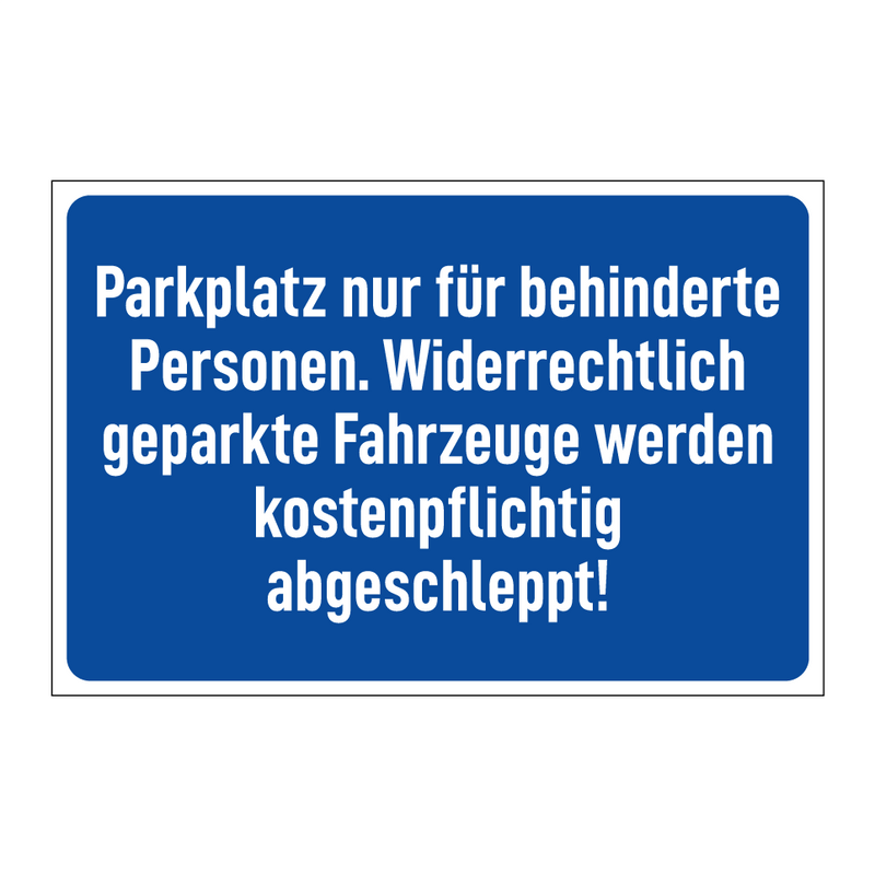Parkplatz nur für behinderte Personen. Widerrechtlich geparkte Fahrzeuge werden kostenpflichtig abgeschleppt!