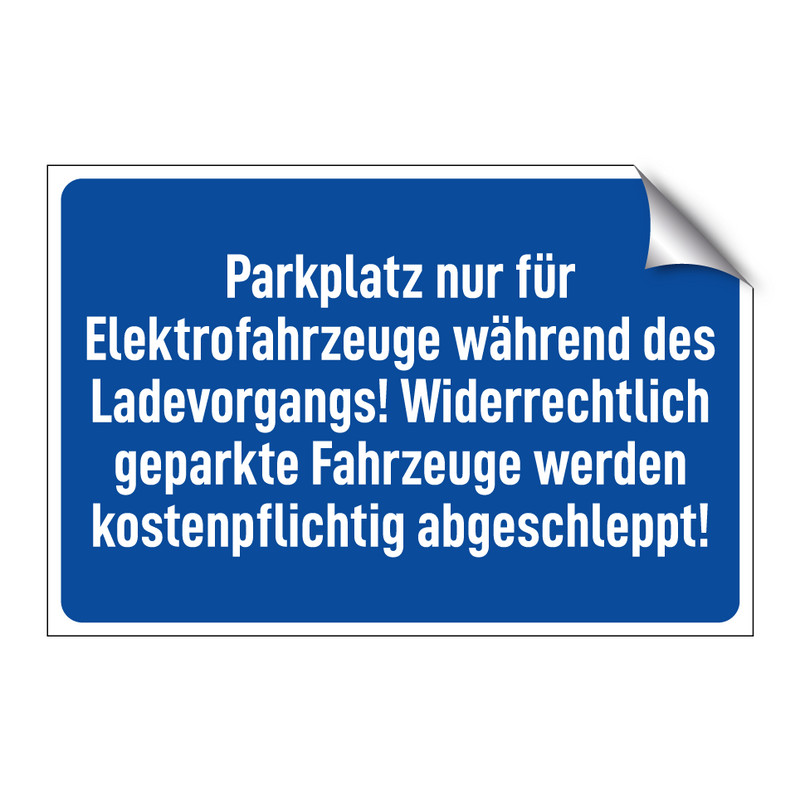 Parkplatz nur für Elektrofahrzeuge während des Ladevorgangs! Widerrechtlich geparkte Fahrzeuge werden kostenpflichtig abgeschleppt!