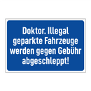 Doktor. Illegal geparkte Fahrzeuge werden gegen Gebühr abgeschleppt!