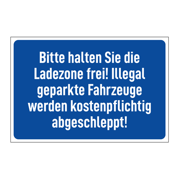 Bitte halten Sie die Ladezone frei! Illegal geparkte Fahrzeuge werden kostenpflichtig abgeschleppt!