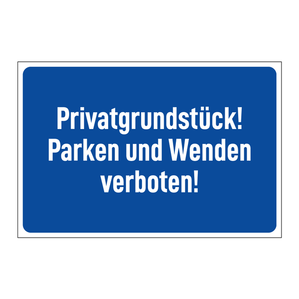 Privatgrundstück! Parken und Wenden verboten!